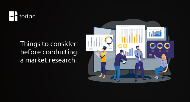 THINGS TO CONSIDER BEFORE CONDUCTING A MARKET RESEARCH